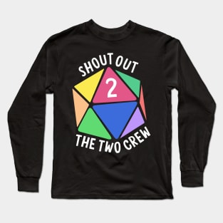 Shout out to the two crew Long Sleeve T-Shirt